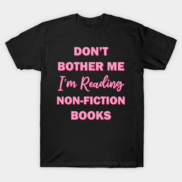 Don't bother me I'm reading non fiction books T-Shirt by teestaan